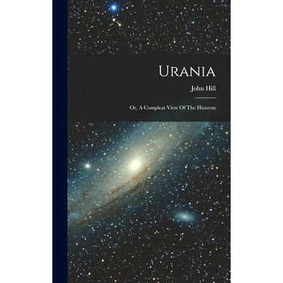 预订 Urania: Or, A Compleat View Of The Heavens: 9781016233569