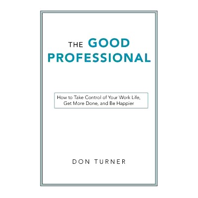 预订 The Good Professional: How to Take Control of Your Work Life, Get More Done, and Be Happier: 9781480869677