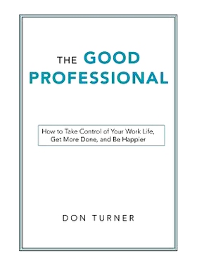 预订 The Good Professional: How to Take Control of Your Work Life, Get More Done, and Be Happier: 9781480869677
