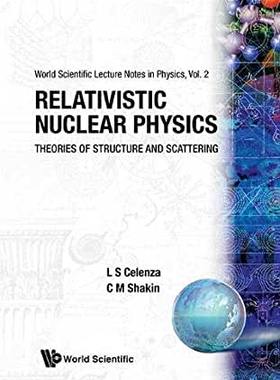 【预订】RELATIVISTIC NUCLEAR PHYSICS: THEORIES OF STRUCTURE AND SCATTERING
