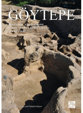 预订 Göytepe: Neolithic Excavations in the Middle Kura Valley, Azerbaijan 阿塞拜疆中库拉河谷新石器时代的发掘: 978178969