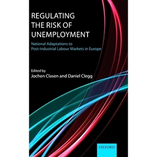 预订 Regulating the Risk of Unemployment: National Adaptations to Post-Industrial Labour Markets in Europe 失业风险监管