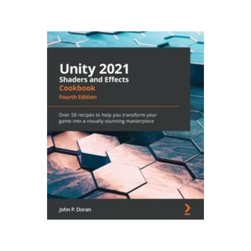 [预订]Unity 2021 Shaders and Effects Cookbook 9781839218620