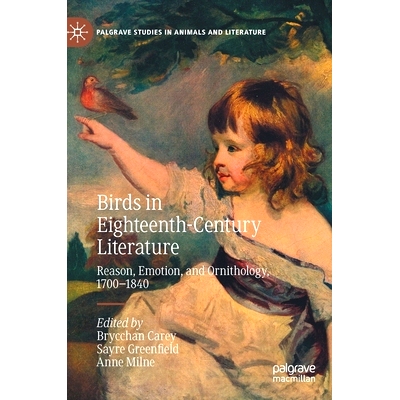 预订 Birds in Eighteenth-Century Literature: Reason, Emotion, and Ornithology, 1700–1840 18世纪文学中的鸟类：理性、情感