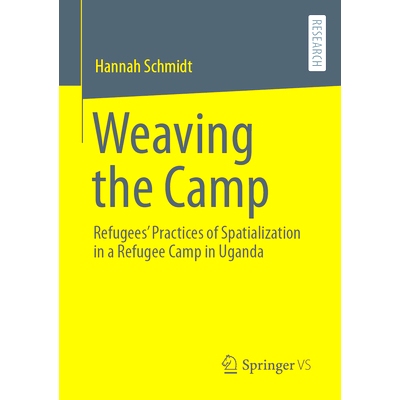 预订 Weaving the Camp: Refugees’ Practices of Spatialization in a Refugee Camp in Uganda 编织营地：乌干达难民营中难民的