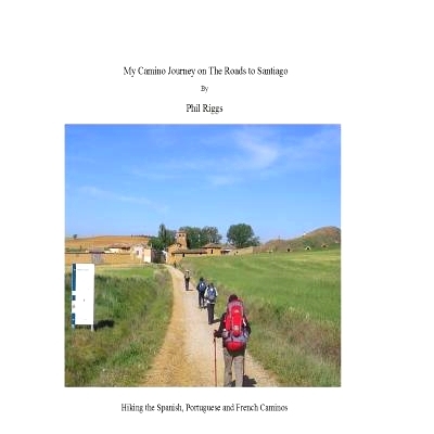 预订 My Camino Journey on the Roads to Santiago: Hiking the Spanish, Portuguese and French Caminos: 9781511738750