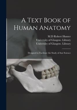 [预订]A Text Book of Human Anatomy [electronic Resource]: Designed to Facilitate the Study of That Science 9781013839436
