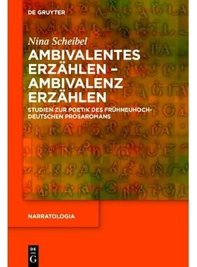 预订 Ambivalentes Erzählen - Ambivalenz erzählen: Studien zur Poetik des frühneuhochdeutschen Prosaromans 含糊不清-含