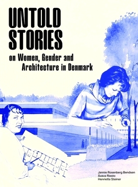 预订 Untold Stories: Women, Gender, And Architecture In Denmark 不为人知的故事：丹麦的女性、性别和建筑: 9788794102674