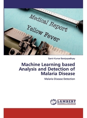 预订 Machine Learning based Analysis and Detection of Malaria Disease：Malaria Disease Detection: Malaria Disease Detect