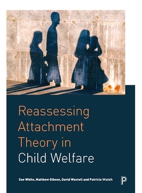 预订 Reassessing Attachment Theory in Child Welfare 重新评估儿童福利中的依恋理论: 9781447336921