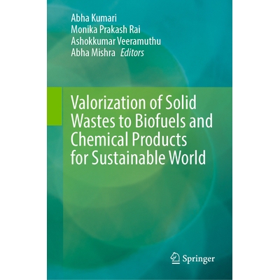 预订 Valorization of Solid Wastes to Biofuels and Chemical Products for Sustainable World 把固体废弃物价值化为生物燃料与