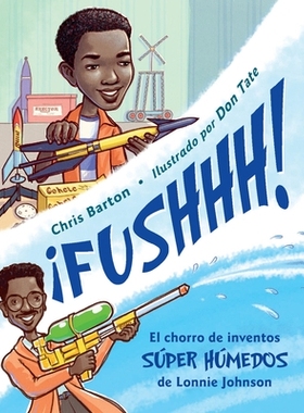 预订 !FUSHHH! / Whoosh!: El chorro de inventos super humedos de Lonnie Johnson: 9781580892339