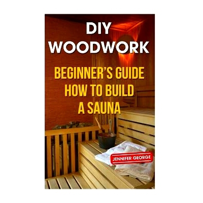 预订 DIY Woodwork: Beginner’s Guide How to Build a Sauna: 9781986206594
