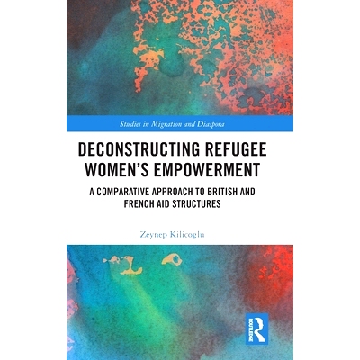 预订 Deconstructing Refugee Women’s Empowerment: A Comparative Approach to British and French Aid Structures 解构难民妇