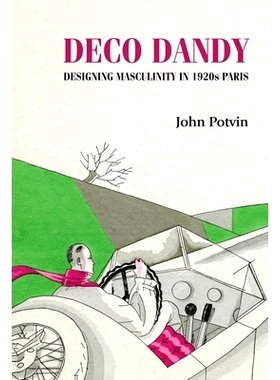 预订 Deco Dandy: Designing Masculinity in 1920s Paris Deco Dandy：1920年代巴黎的男子气概设计: 9781526134790