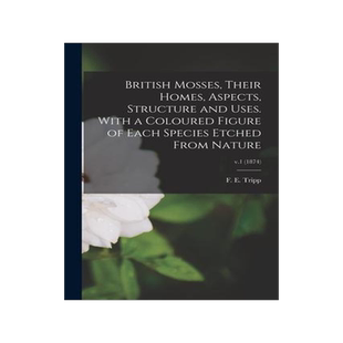 [预订]British Mosses, Their Homes, Aspects, Structure and Uses. With a Coloured Figure of Each Species Etc 9781013948428