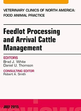 【预订】Feedlot Processing and Arrival Cattle Management, An Issue of Veterinary Clinics of North America