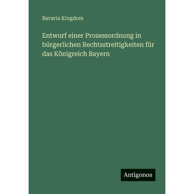 预订 Entwurf einer Prozessordnung in bürgerlichen Rechtsstreitigkeiten für das Königreich Bayern: 9783388483467