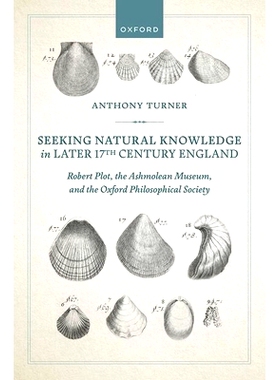 预订 Seeking Natural Knowledge in Later 17th Century England: Robert Plot, the Ashmolean Museum, and the Oxford Philosop