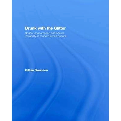 预订 Drunk with the Glitter: Space, Consumption and Sexual Instability in Modern Urban Culture 现代城市生活中的空间，消