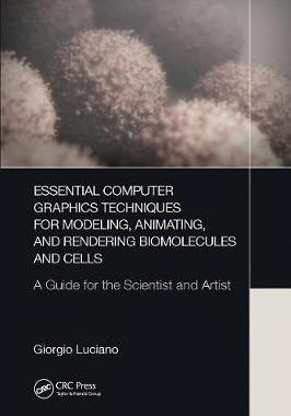 【预订】Essential Computer Graphics Techniques for Modeling, Animating, and Rendering Biomolecules and Cells