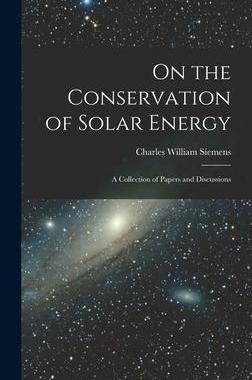 [预订]On the Conservation of Solar Energy: A Collection of Papers and Discussions 9781018428048