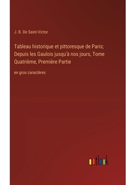 预订 Tableau historique et pittoresque de Paris; Depuis les Gaulois jusqu’à nos jours, Tome Quatrième, Première Part