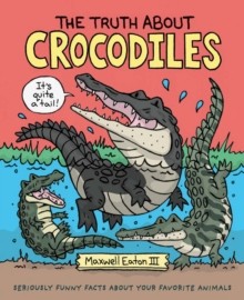 【预订】The Truth about Crocodiles: Seriously Funny Facts about Your Favorite Animals 9781250198440