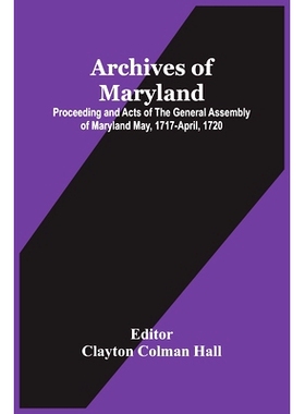 预订 Archives Of Maryland; Proceeding And Acts Of The General Assembly Of Maryland May, 1717-April, 1720: 9789354485954