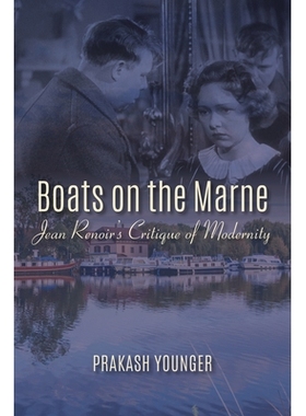 预订 Boats on the Marne: Jean Renoir’s Critique of Modernity 马恩河上的小船：让·雷诺尔对现代性的批判（平装）: 97802530