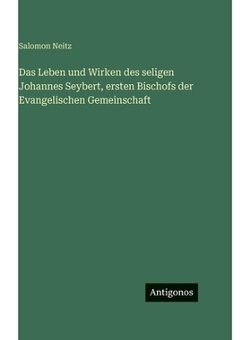 预订 Das Leben und Wirken des seligen Johannes Seybert, ersten Bischofs der Evangelischen Gemeinschaft: 9783563627426