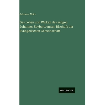 预订 Das Leben und Wirken des seligen Johannes Seybert, ersten Bischofs der Evangelischen Gemeinschaft: 9783563627426