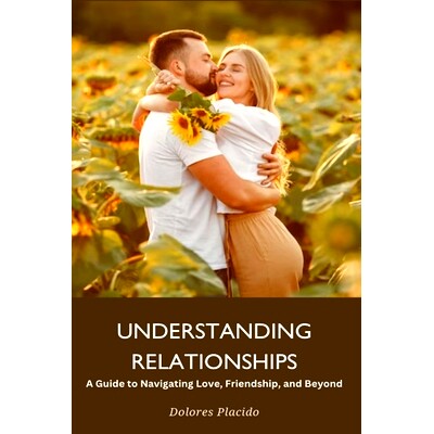 预订 UNDERSTANDING RELATIONSHIP A Guide to Navigating Love, Friendship, and Beyond: 9798320665245