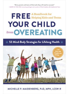预订 Free Your Child from Overeating: A Handbook for Helping Kids and Teens 让你的孩子免于暴饮暴食：帮助儿童和青少年手册