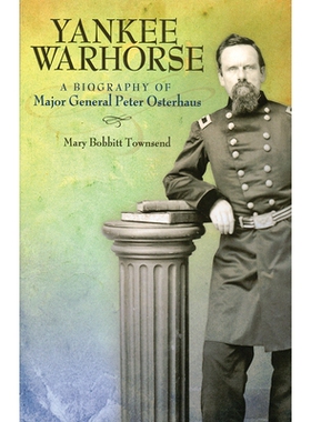 预订 Yankee Warhorse: A Biography of Major General Peter Osterhaus 北方战马：彼得·奥斯特豪斯少将的传记: 9780826222527