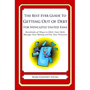 预订 The Best Ever Guide to Getting Out of Debt for Newcastle United Fans: Hundreds of Ways to Ditch Your Debt, Manage Y