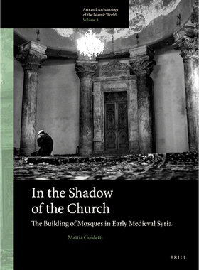 预订 In the Shadow of the Church: The Building of Mosques in Early Medieval Syria 教堂笼罩之下：中世纪早期叙利亚清真寺建