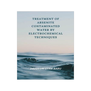[预订]Treatment of Arsenite Contaminated Water By Electrochemical Techniques 9787846763320