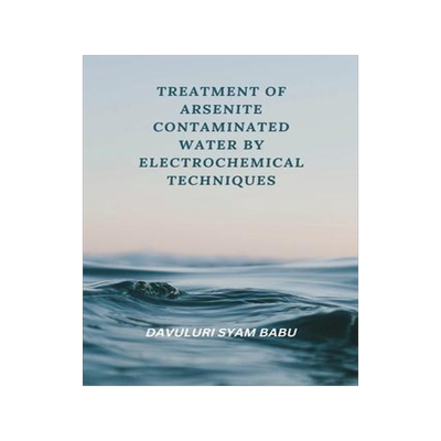 [预订]Treatment of Arsenite Contaminated Water By Electrochemical Techniques 9787846763320