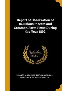 预订 Report of Observation of InJurious Insects and Common Farm Pests During the Year 1892: 9781010448952
