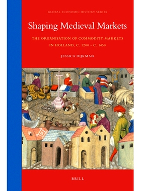 预订 Shaping Medieval Markets: The Organisation of Commodity Markets in Holland, c. 1200 - c. 1450 塑造中世纪市场：荷兰