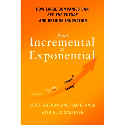 预订 From Incremental to Exponential: How Large Companies Can See the Future and Rethink Innovation 从增量到指数：大公司