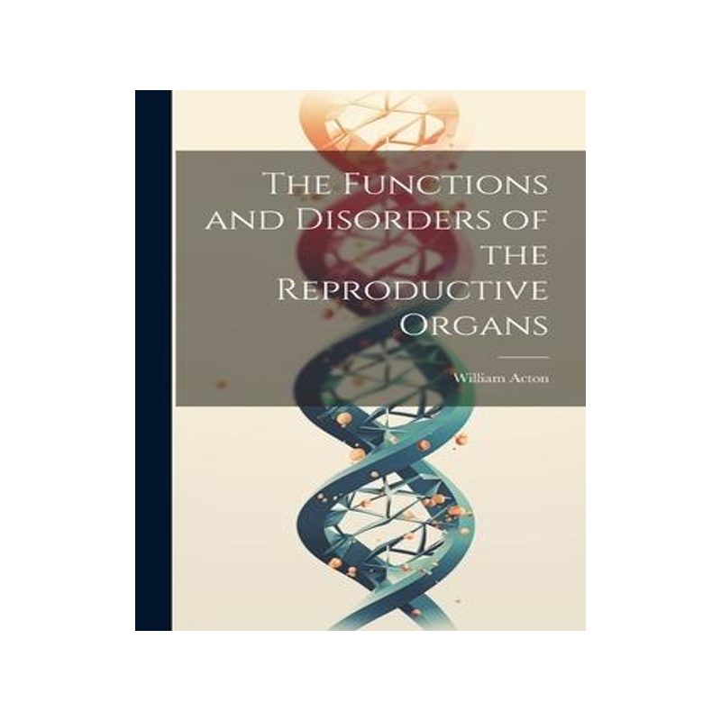 [预订]The Functions and Disorders of the Reproductive Organs 9781021187338