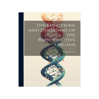 [预订]The Functions and Disorders of the Reproductive Organs 9781021187338