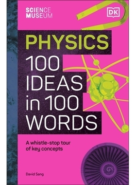 预订 The Science Museum Physics 100 Ideas in 100 Words: A Whistle-Stop Tour of Key Concepts 科学博物馆100字100个物理概念