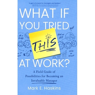预订 What If You Tried This At Work: A Field Guide of Possibilities for Becoming an Invaluable Manager 如果你在工作中尝
