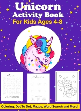 预订 Unicorn Activity Book For Kids Ages 4-8 Coloring, Dot To Dot, Mazes, Word Search And More: Easy Non Fiction Juvenil