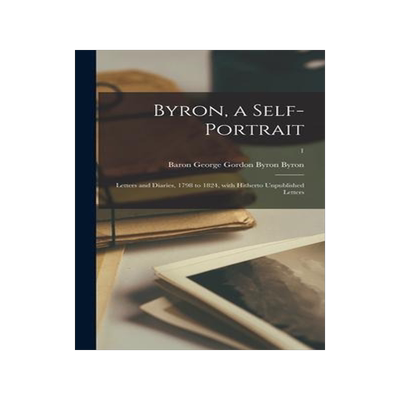 [预订]Byron, a Self-portrait: Letters and Diaries, 1798 to 1824, With Hitherto Unpublished Letters; 1 9781014067937