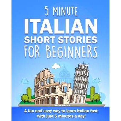 预订 5 Minute Italian Short Stories for Beginners: A fun and easy way to learn Italian fast with just 5 minutes a day!: